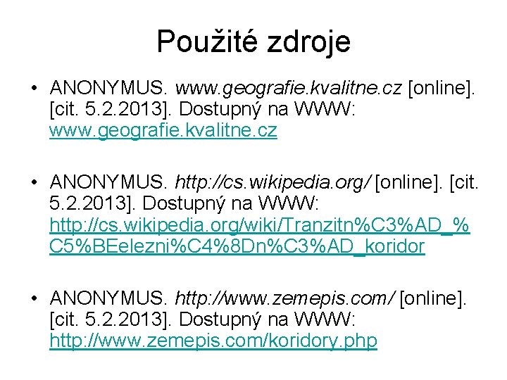 Použité zdroje • ANONYMUS. www. geografie. kvalitne. cz [online]. [cit. 5. 2. 2013]. Dostupný