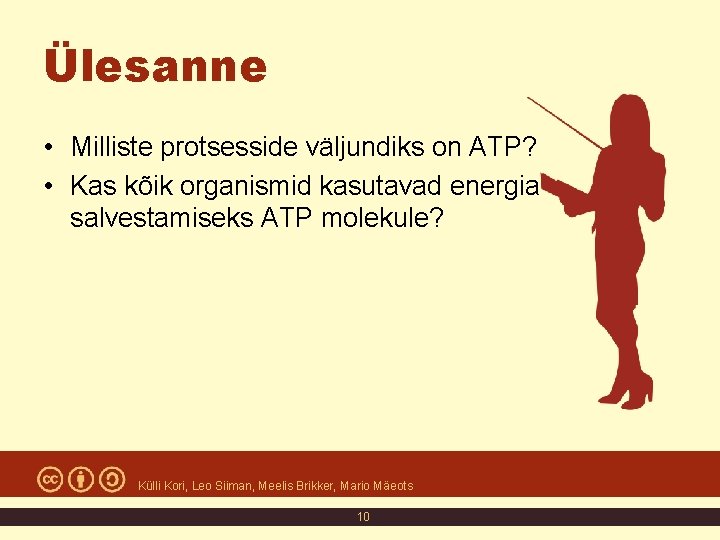 Ülesanne • Milliste protsesside väljundiks on ATP? • Kas kõik organismid kasutavad energia salvestamiseks