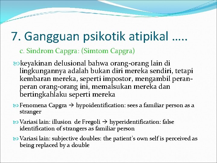 7. Gangguan psikotik atipikal …. . c. Sindrom Capgra: (Simtom Capgra) keyakinan delusional bahwa