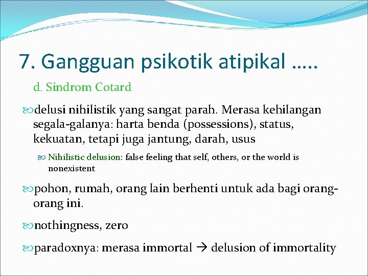 7. Gangguan psikotik atipikal …. . d. Sindrom Cotard delusi nihilistik yang sangat parah.