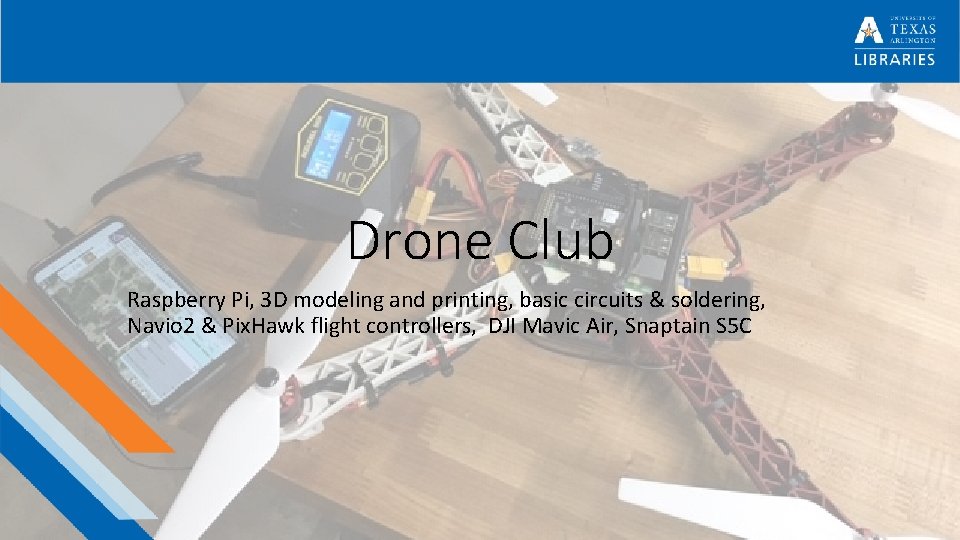 Drone Club Raspberry Pi, 3 D modeling and printing, basic circuits & soldering, Navio