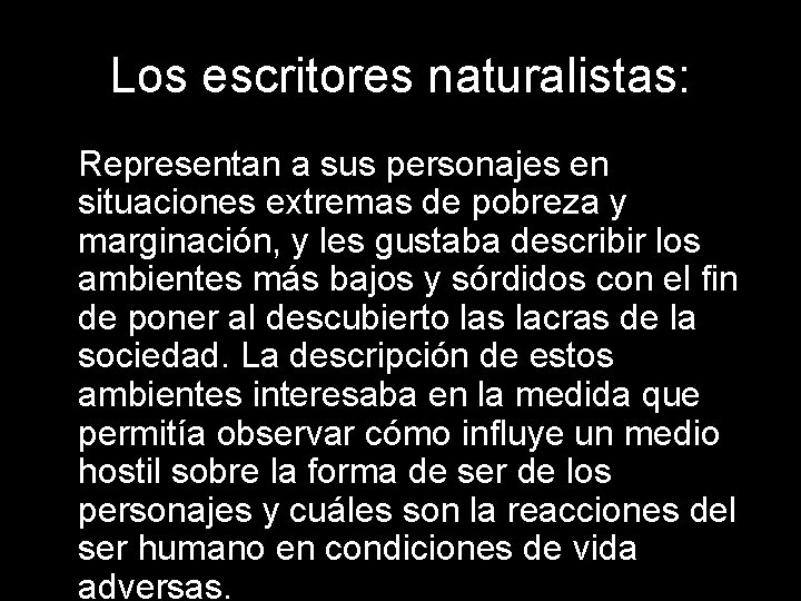 Los escritores naturalistas: Representan a sus personajes en situaciones extremas de pobreza y marginación, Los escritores naturalistas: Representan a sus personajes en situaciones extremas de pobreza y marginación,