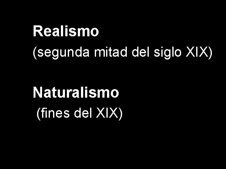 Realismo (segunda mitad del siglo XIX) Naturalismo (fines del XIX) 