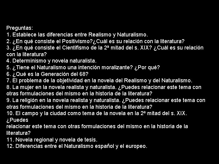 Preguntas: 1. Establece las diferencias entre Realismo y Naturalismo. 2. ¿En qué consiste el Preguntas: 1. Establece las diferencias entre Realismo y Naturalismo. 2. ¿En qué consiste el