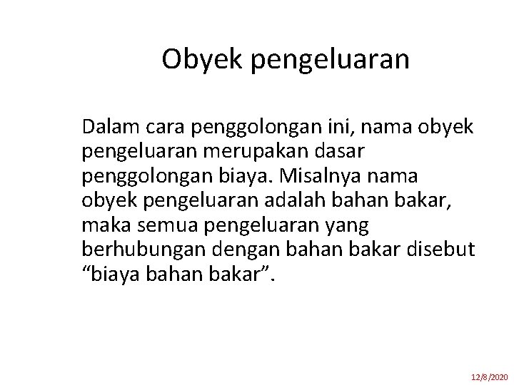 Obyek pengeluaran Dalam cara penggolongan ini, nama obyek pengeluaran merupakan dasar penggolongan biaya. Misalnya