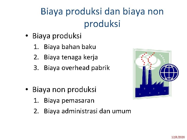 Biaya produksi dan biaya non produksi • Biaya produksi 1. Biaya bahan baku 2.