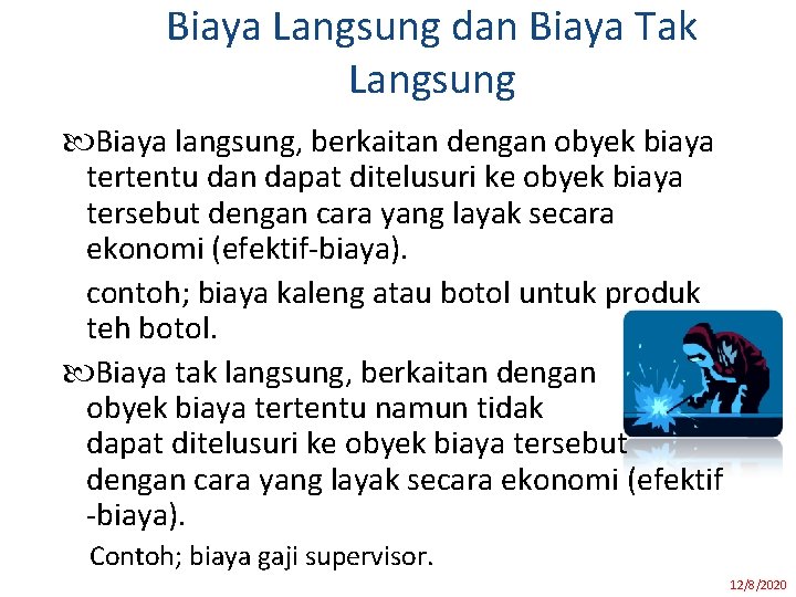 Biaya Langsung dan Biaya Tak Langsung Biaya langsung, berkaitan dengan obyek biaya tertentu dan