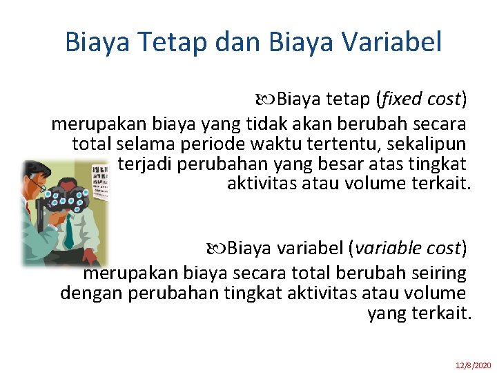 Biaya Tetap dan Biaya Variabel Biaya tetap (fixed cost) merupakan biaya yang tidak akan