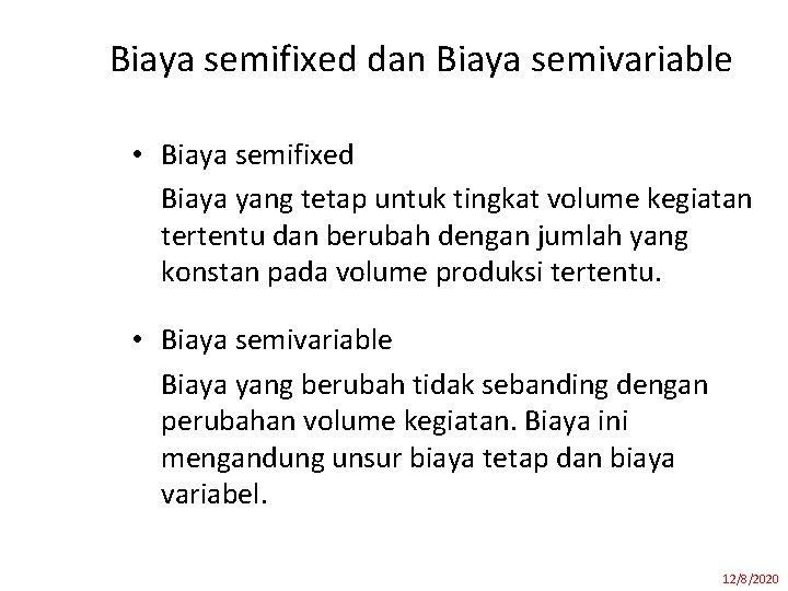 Biaya semifixed dan Biaya semivariable • Biaya semifixed Biaya yang tetap untuk tingkat volume Biaya semifixed dan Biaya semivariable • Biaya semifixed Biaya yang tetap untuk tingkat volume
