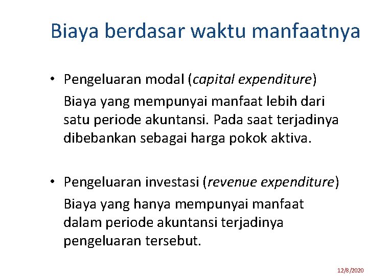 Biaya berdasar waktu manfaatnya • Pengeluaran modal (capital expenditure) Biaya yang mempunyai manfaat lebih Biaya berdasar waktu manfaatnya • Pengeluaran modal (capital expenditure) Biaya yang mempunyai manfaat lebih