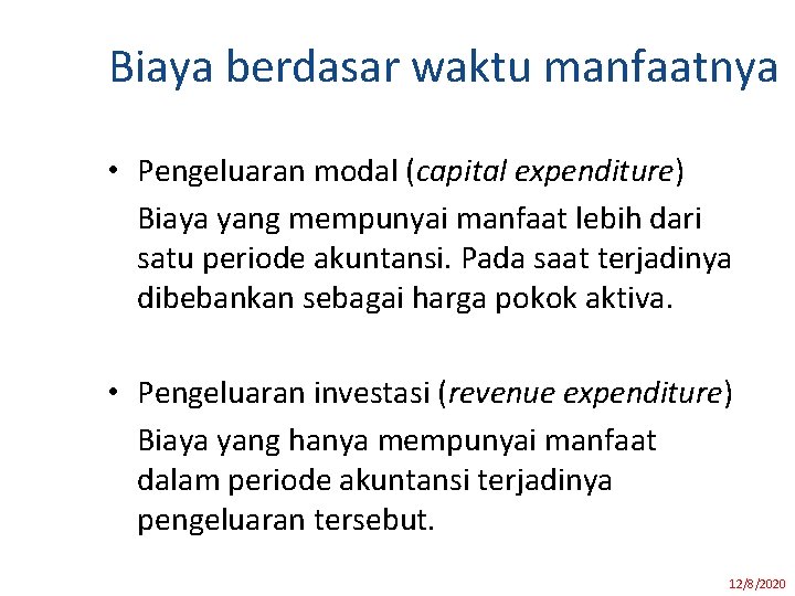 Biaya berdasar waktu manfaatnya • Pengeluaran modal (capital expenditure) Biaya yang mempunyai manfaat lebih