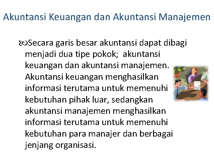 Akuntansi Keuangan dan Akuntansi Manajemen Secara garis besar akuntansi dapat dibagi menjadi dua tipe Akuntansi Keuangan dan Akuntansi Manajemen Secara garis besar akuntansi dapat dibagi menjadi dua tipe