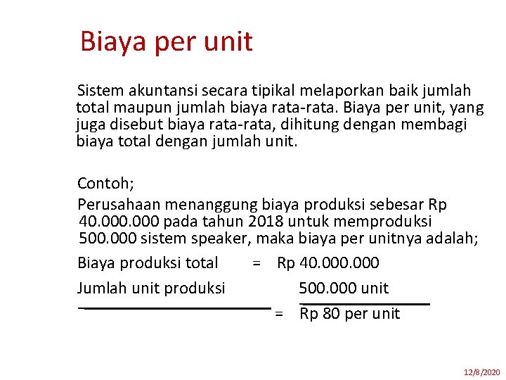 Biaya per unit Sistem akuntansi secara tipikal melaporkan baik jumlah total maupun jumlah biaya Biaya per unit Sistem akuntansi secara tipikal melaporkan baik jumlah total maupun jumlah biaya