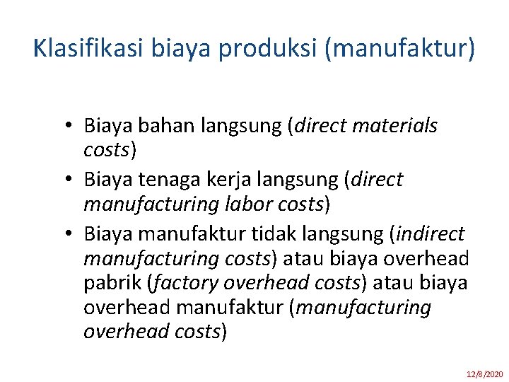 Klasifikasi biaya produksi (manufaktur) • Biaya bahan langsung (direct materials costs) • Biaya tenaga