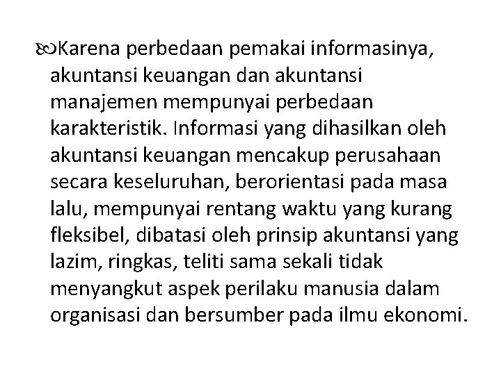  Karena perbedaan pemakai informasinya, akuntansi keuangan dan akuntansi manajemen mempunyai perbedaan karakteristik. Informasi