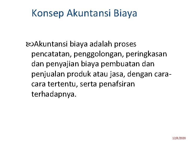 Konsep Akuntansi Biaya Akuntansi biaya adalah proses pencatatan, penggolongan, peringkasan dan penyajian biaya pembuatan