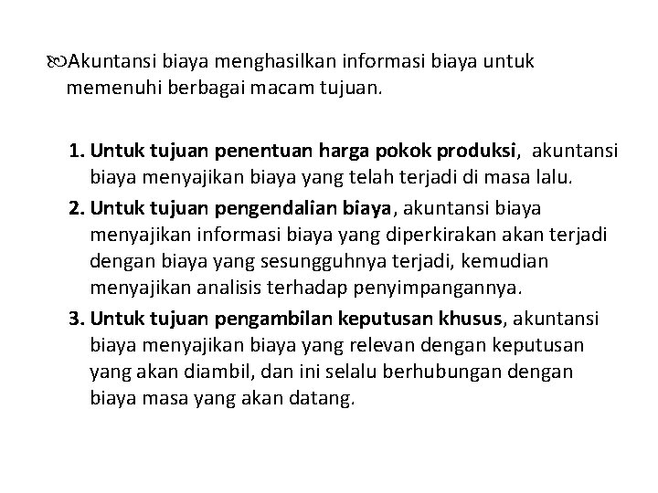  Akuntansi biaya menghasilkan informasi biaya untuk memenuhi berbagai macam tujuan. 1. Untuk tujuan