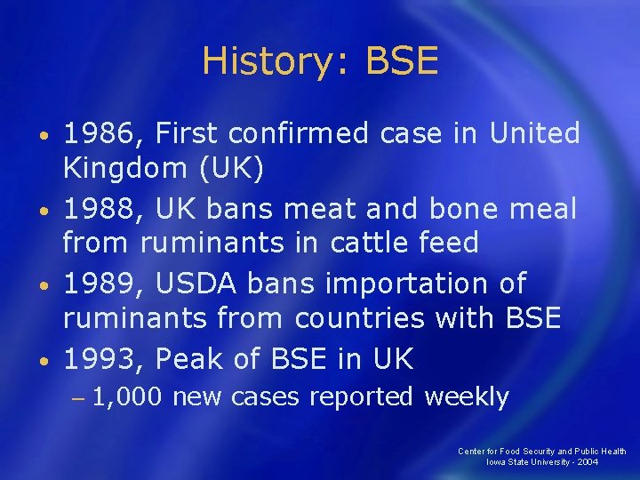 History: BSE 1986, First confirmed case in United Kingdom (UK) • 1988, UK bans