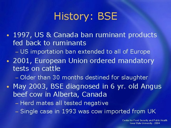 History: BSE • 1997, US & Canada ban ruminant products fed back to ruminants