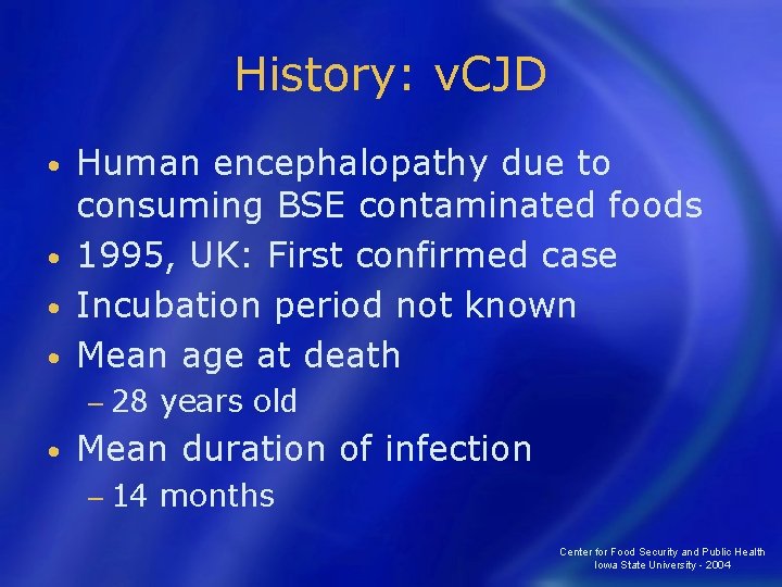History: v. CJD Human encephalopathy due to consuming BSE contaminated foods • 1995, UK: