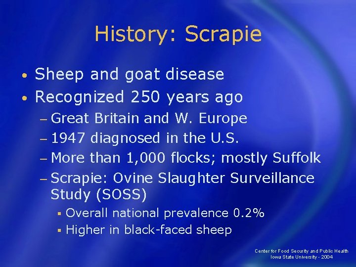 History: Scrapie Sheep and goat disease • Recognized 250 years ago • − Great