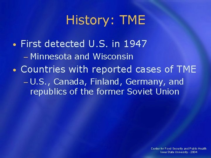 History: TME • First detected U. S. in 1947 − Minnesota • and Wisconsin