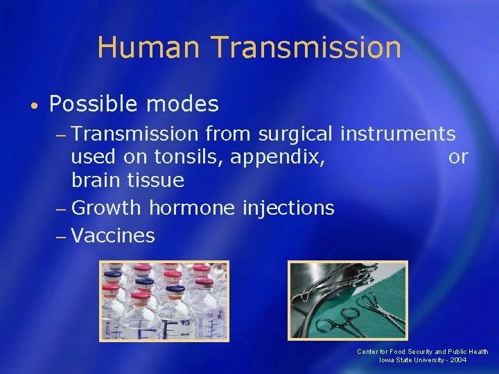 Human Transmission • Possible modes − Transmission from surgical instruments used on tonsils, appendix,