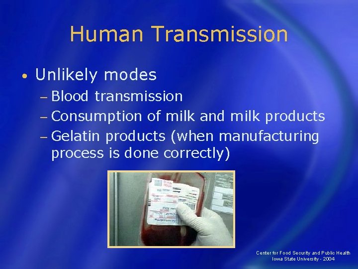 Human Transmission • Unlikely modes − Blood transmission − Consumption of milk and milk