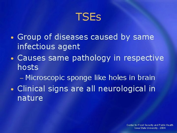 TSEs Group of diseases caused by same infectious agent • Causes same pathology in