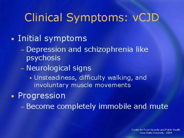 Clinical Symptoms: v. CJD • Initial symptoms − Depression and schizophrenia like psychosis −