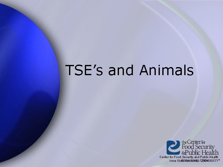 TSE’s and Animals Center for Food Security and Public Health Iowa State University -