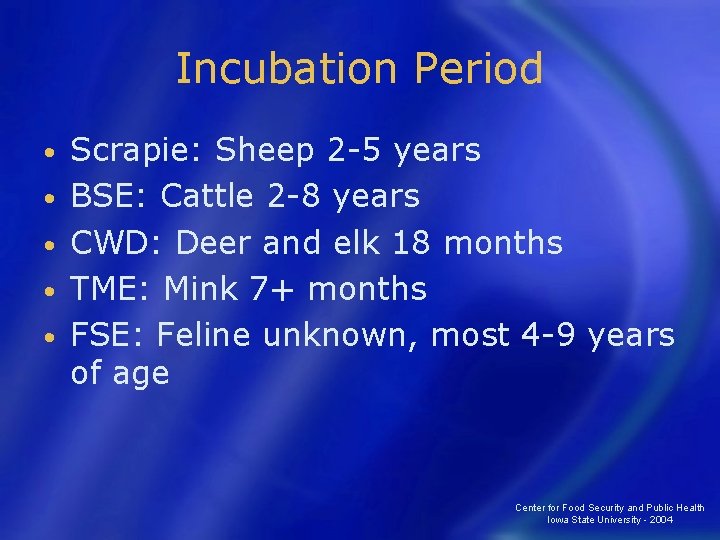 Incubation Period • • • Scrapie: Sheep 2 -5 years BSE: Cattle 2 -8