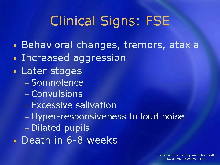 Clinical Signs: FSE Behavioral changes, tremors, ataxia • Increased aggression • Later stages •