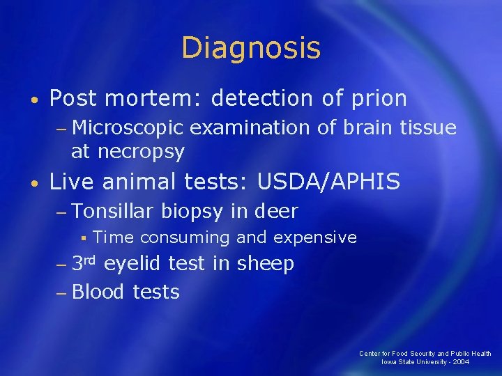 Diagnosis • Post mortem: detection of prion − Microscopic at necropsy • examination of