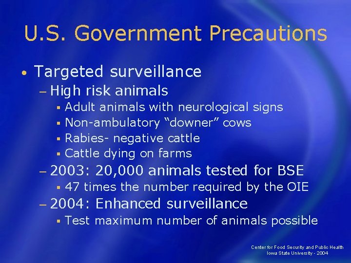 U. S. Government Precautions • Targeted surveillance − High risk animals § Adult animals