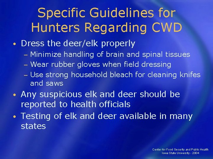 Specific Guidelines for Hunters Regarding CWD • Dress the deer/elk properly Minimize handling of