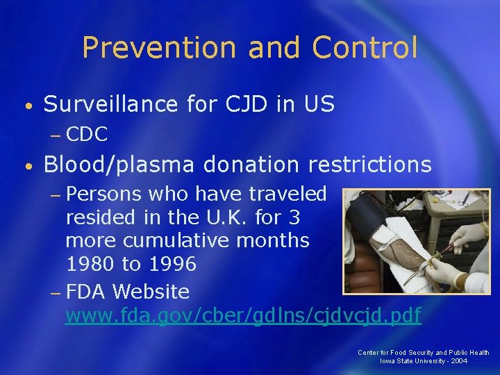 Prevention and Control • Surveillance for CJD in US − CDC • Blood/plasma donation