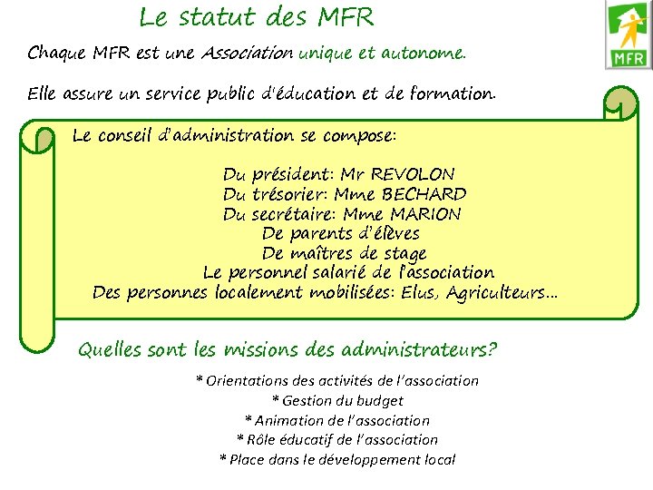 Le statut des MFR Chaque MFR est une Association unique et autonome. Elle assure Le statut des MFR Chaque MFR est une Association unique et autonome. Elle assure