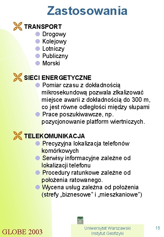 Zastosowania Ë TRANSPORT Drogowy Kolejowy Lotniczy Publiczny Morski Ë SIECI ENERGETYCZNE Pomiar czasu z