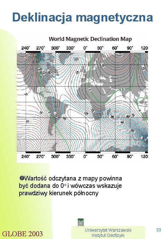 Deklinacja magnetyczna ]Wartość odczytana z mapy powinna być dodana do 0 o i wówczas