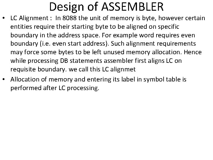 Design of ASSEMBLER • LC Alignment : In 8088 the unit of memory is