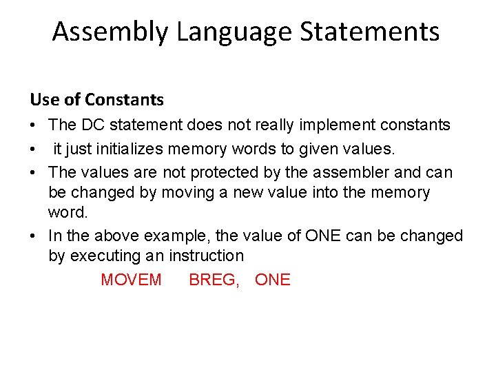 Assembly Language Statements Use of Constants • The DC statement does not really implement