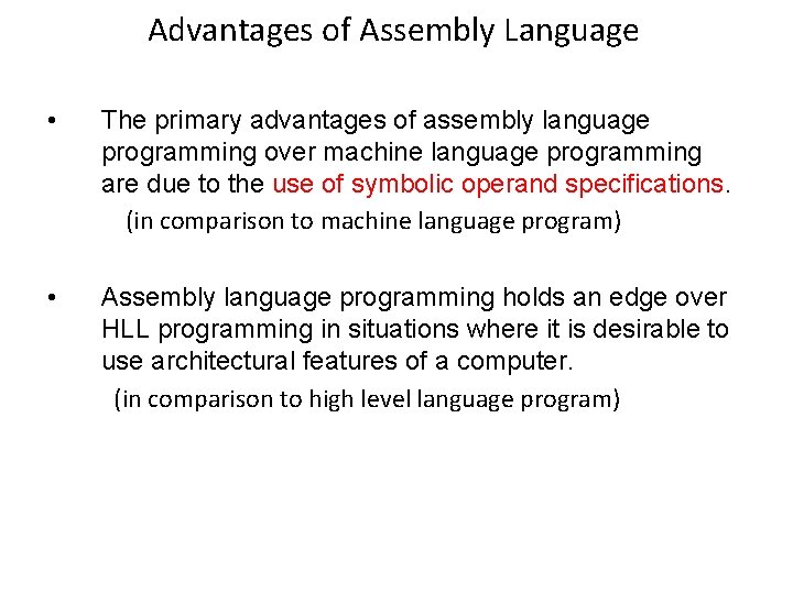 Advantages of Assembly Language • The primary advantages of assembly language programming over machine