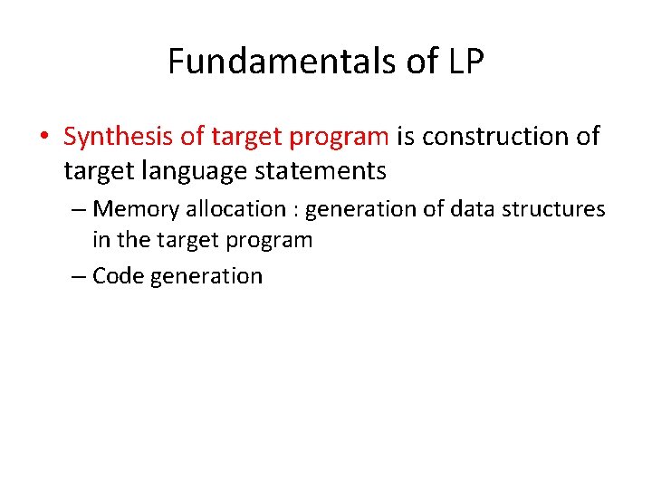 Fundamentals of LP • Synthesis of target program is construction of target language statements