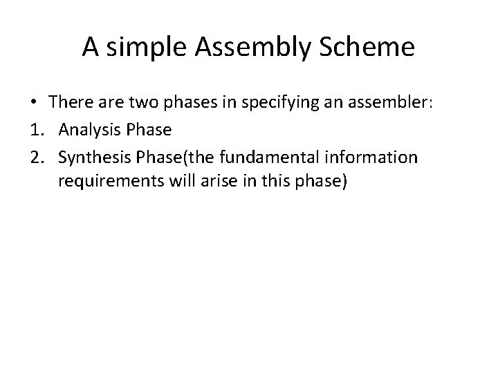 A simple Assembly Scheme • There are two phases in specifying an assembler: 1.
