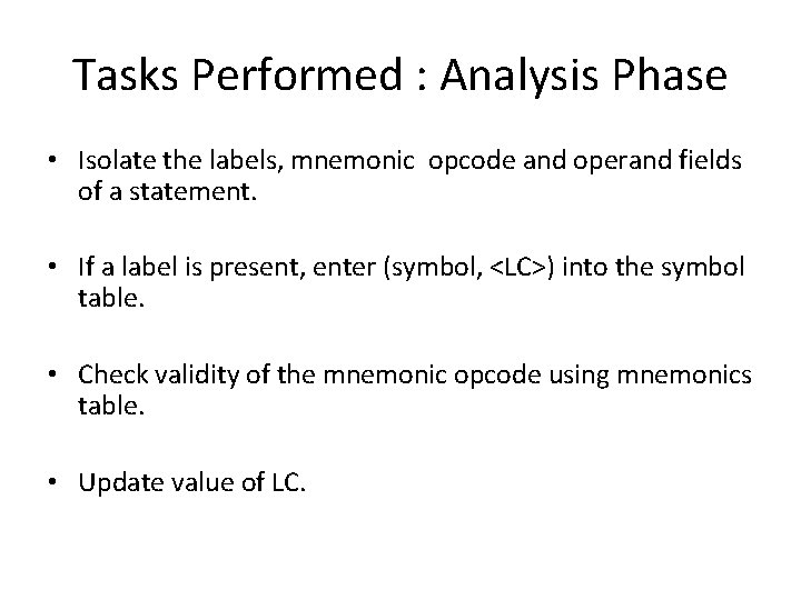 Tasks Performed : Analysis Phase • Isolate the labels, mnemonic opcode and operand fields
