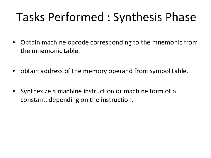 Tasks Performed : Synthesis Phase • Obtain machine opcode corresponding to the mnemonic from