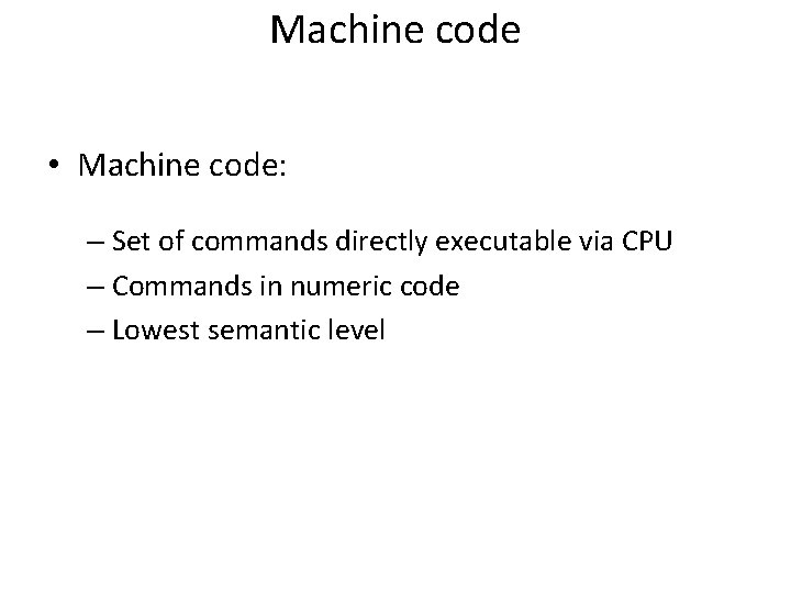 Machine code • Machine code: – Set of commands directly executable via CPU –