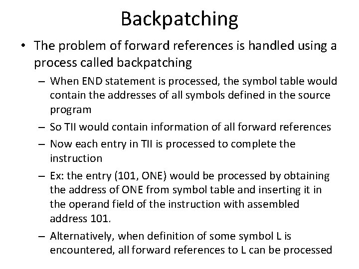 Backpatching • The problem of forward references is handled using a process called backpatching