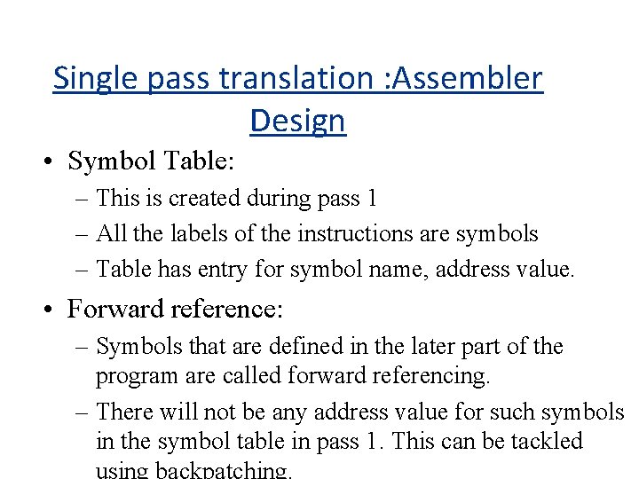 Single pass translation : Assembler Design • Symbol Table: – This is created during